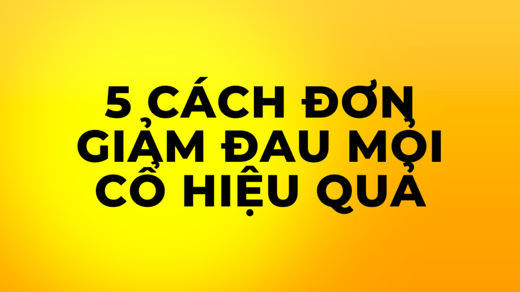 cách giảm đau mỏi cổ hiệu quả