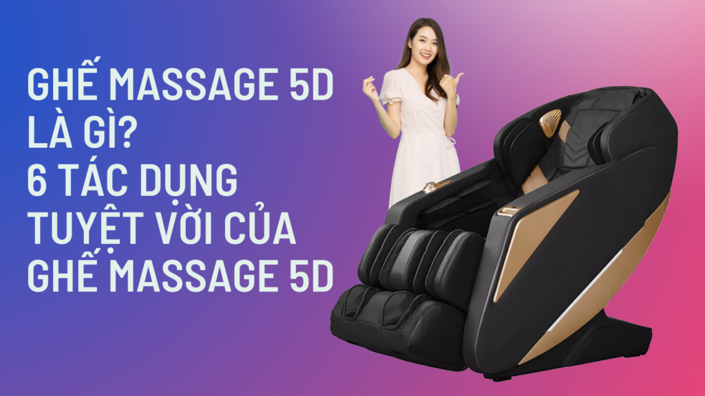 Ghế massage 5D là gì 6 tác dụng tuyệt vời của ghế massage 5D